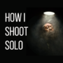 How I Shoot Solo